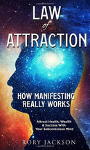 Law of Attraction: How Manifesting Really Works: Attract Health, Wealth And Success With Your Subconscious Mind