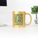 I Love My Six Pack So Much I Protect It With A Layer Of Fat Gold &
