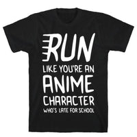 RUN LIKE YOU'RE AN ANIME T-SHIRT