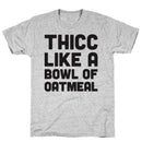 THICC LIKE A BOWL OF OATMEAL  GREY T-SHIRT